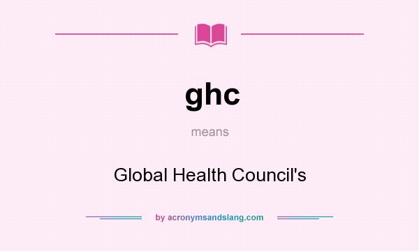 What does ghc mean? It stands for Global Health Council`s
