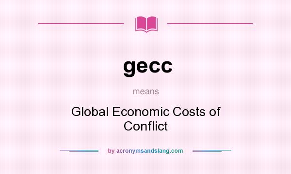 What does gecc mean? It stands for Global Economic Costs of Conflict