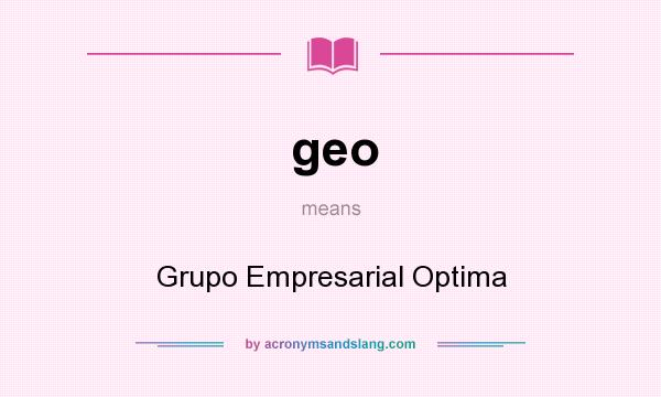 What does geo mean? It stands for Grupo Empresarial Optima