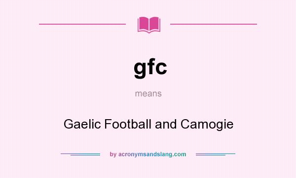 What does gfc mean? It stands for Gaelic Football and Camogie