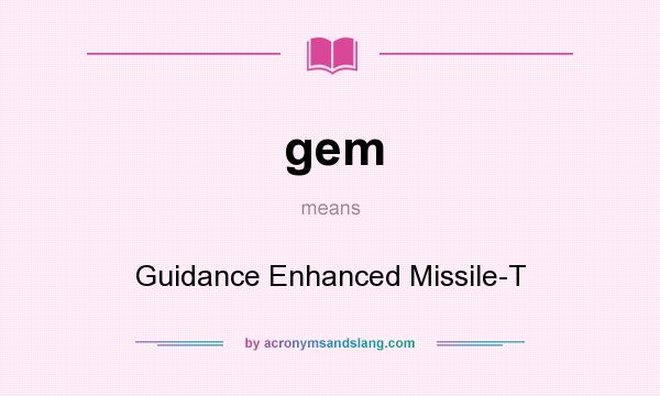 What does gem mean? It stands for Guidance Enhanced Missile-T