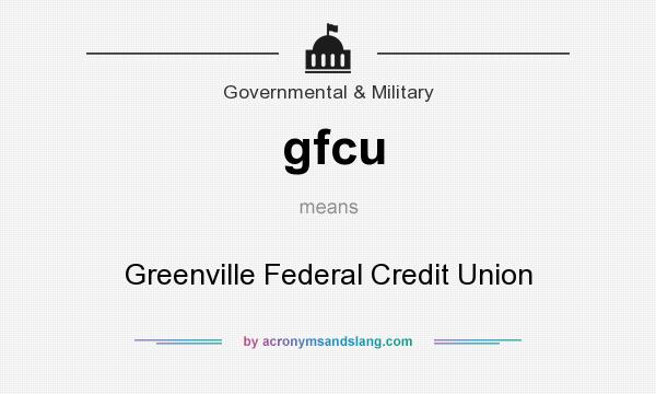 What does gfcu mean? It stands for Greenville Federal Credit Union