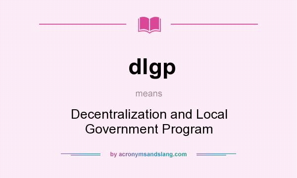 What does dlgp mean? It stands for Decentralization and Local Government Program