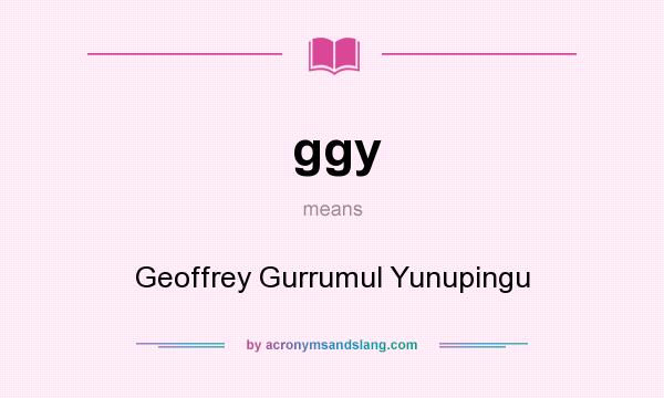What does ggy mean? It stands for Geoffrey Gurrumul Yunupingu