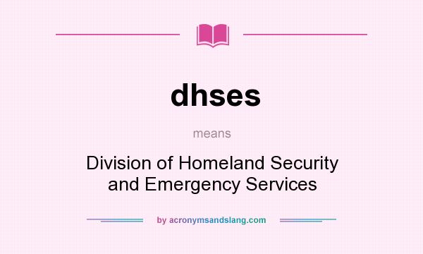 What does dhses mean? It stands for Division of Homeland Security and Emergency Services