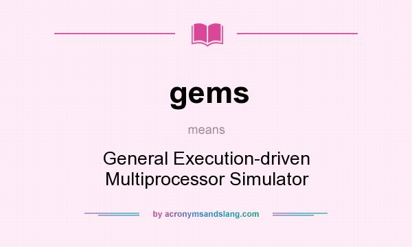 What does gems mean? It stands for General Execution-driven Multiprocessor Simulator