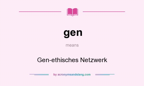 What does gen mean? It stands for Gen-ethisches Netzwerk