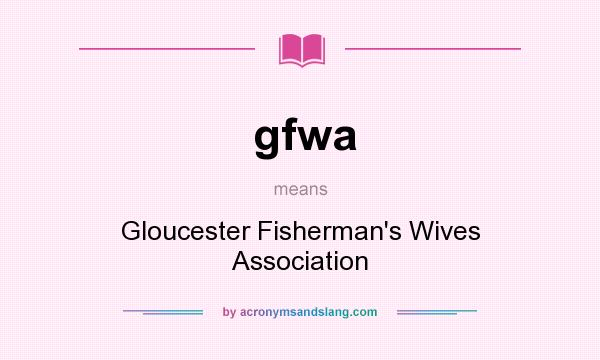 What does gfwa mean? It stands for Gloucester Fisherman`s Wives Association