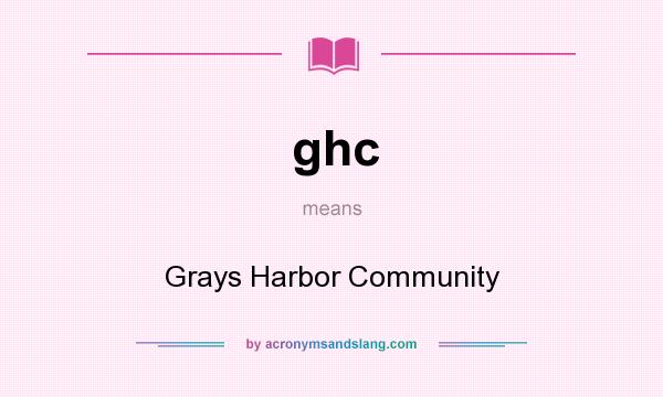 What does ghc mean? It stands for Grays Harbor Community