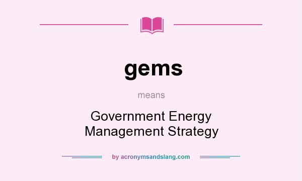 What does gems mean? It stands for Government Energy Management Strategy