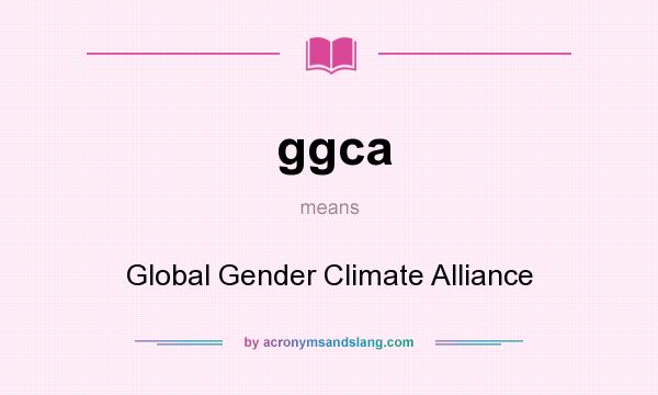 What does ggca mean? It stands for Global Gender Climate Alliance