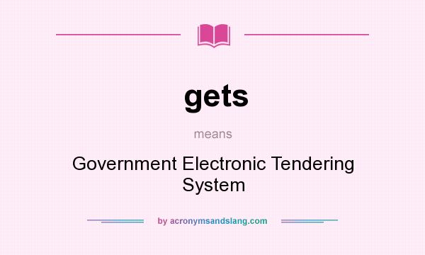 What does gets mean? It stands for Government Electronic Tendering System