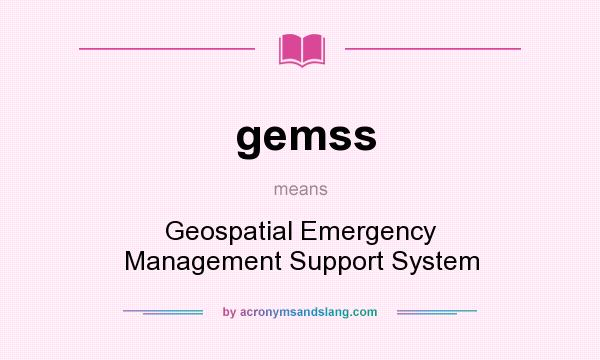 What does gemss mean? It stands for Geospatial Emergency Management Support System