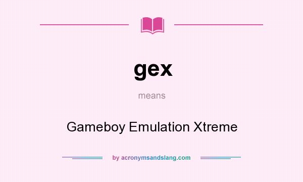 What does gex mean? It stands for Gameboy Emulation Xtreme