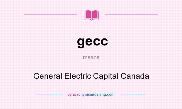 What does gecc mean? It stands for General Electric Capital Canada
