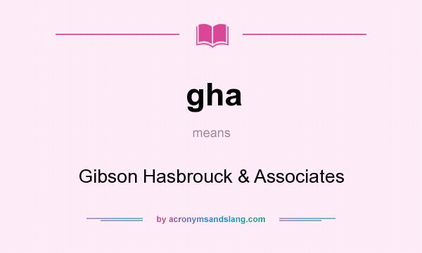 What does gha mean? It stands for Gibson Hasbrouck & Associates