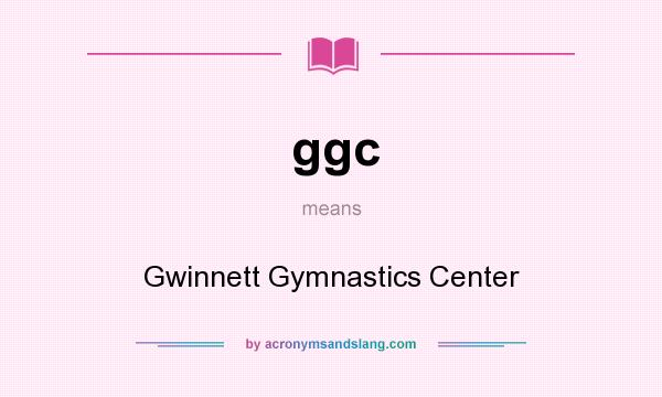 What does ggc mean? It stands for Gwinnett Gymnastics Center