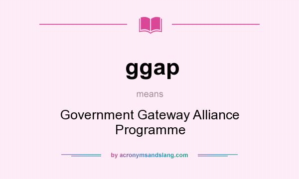 What does ggap mean? It stands for Government Gateway Alliance Programme