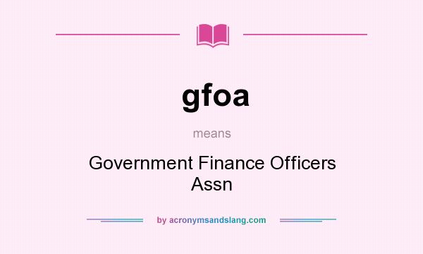 What does gfoa mean? It stands for Government Finance Officers Assn