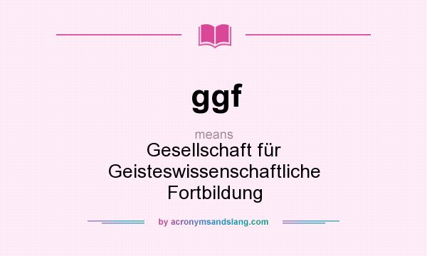 What does ggf mean? It stands for Gesellschaft für Geisteswissenschaftliche Fortbildung