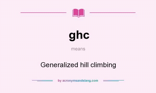 What does ghc mean? It stands for Generalized hill climbing