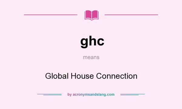 What does ghc mean? It stands for Global House Connection