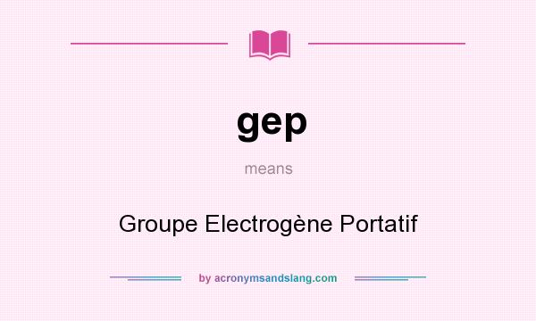 What does gep mean? It stands for Groupe Electrogène Portatif