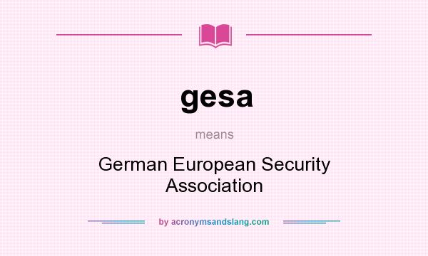 What does gesa mean? It stands for German European Security Association
