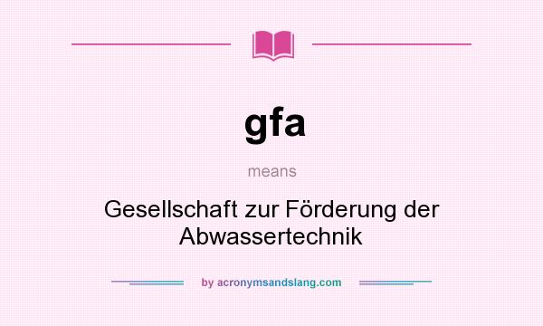 What does gfa mean? It stands for Gesellschaft zur Förderung der Abwassertechnik
