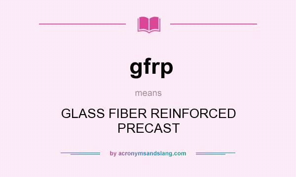 What does gfrp mean? It stands for GLASS FIBER REINFORCED PRECAST