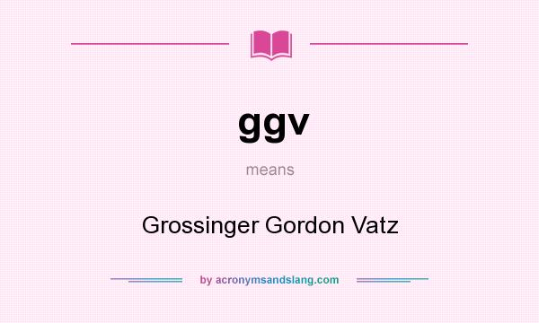 What does ggv mean? It stands for Grossinger Gordon Vatz
