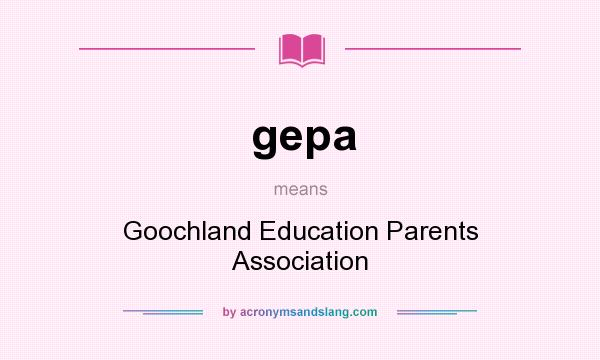 What does gepa mean? It stands for Goochland Education Parents Association