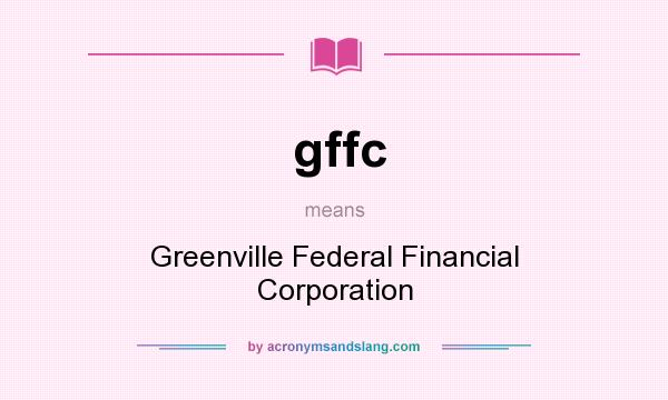 What does gffc mean? It stands for Greenville Federal Financial Corporation