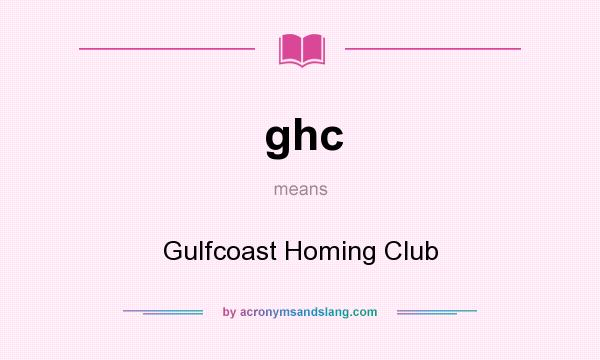 What does ghc mean? It stands for Gulfcoast Homing Club