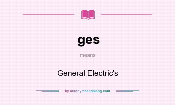 What does ges mean? It stands for General Electric`s