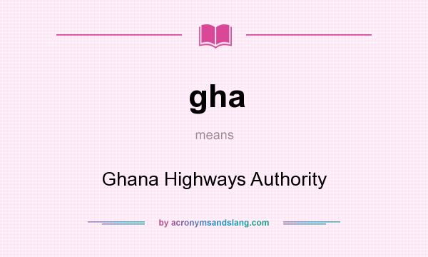 What does gha mean? It stands for Ghana Highways Authority