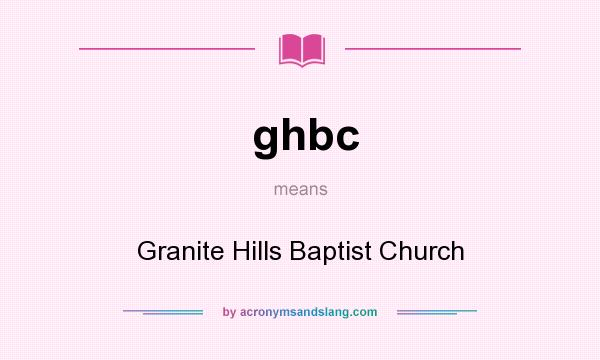 What does ghbc mean? It stands for Granite Hills Baptist Church