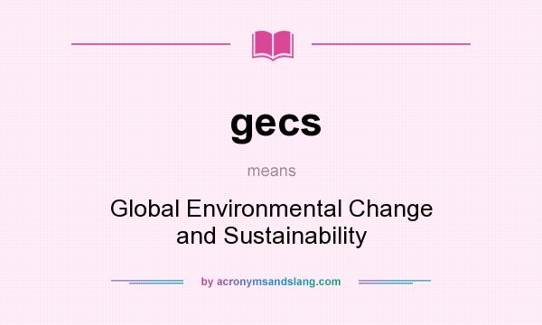 What does gecs mean? It stands for Global Environmental Change and Sustainability