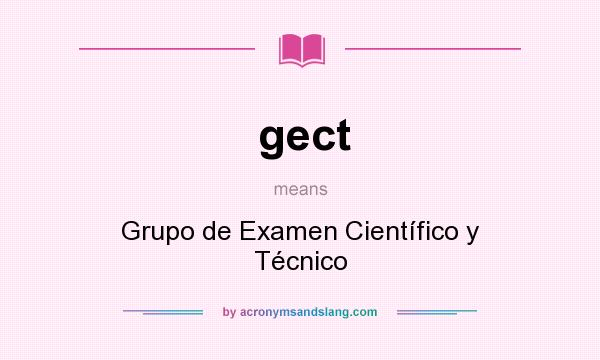 What does gect mean? It stands for Grupo de Examen Científico y Técnico