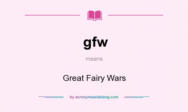 What does gfw mean? It stands for Great Fairy Wars