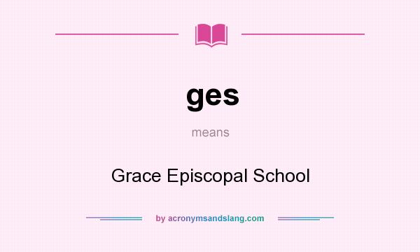 What does ges mean? It stands for Grace Episcopal School