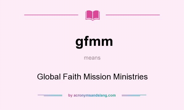 What does gfmm mean? It stands for Global Faith Mission Ministries