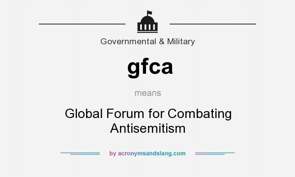 What does gfca mean? It stands for Global Forum for Combating Antisemitism