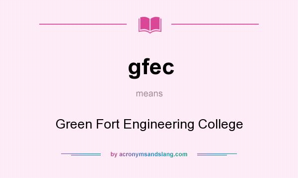What does gfec mean? It stands for Green Fort Engineering College