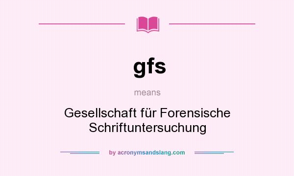 What does gfs mean? It stands for Gesellschaft für Forensische Schriftuntersuchung
