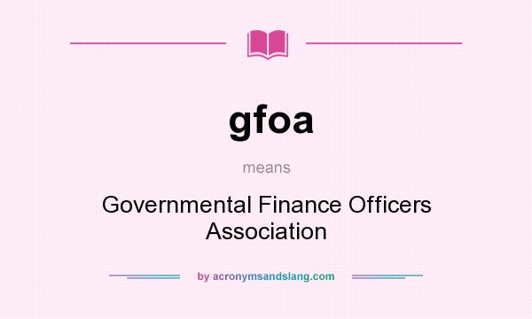 What does gfoa mean? It stands for Governmental Finance Officers Association