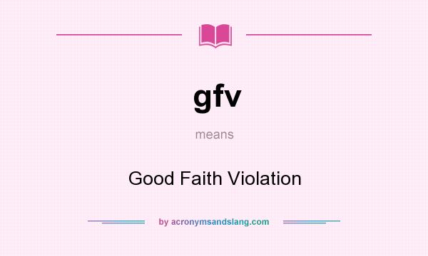 What does gfv mean? It stands for Good Faith Violation