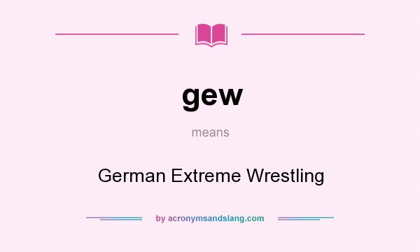 What does gew mean? It stands for German Extreme Wrestling