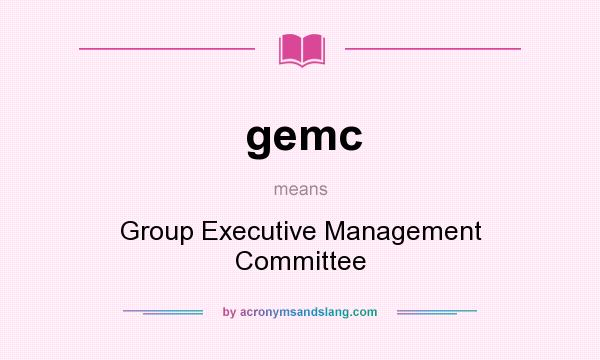 What does gemc mean? It stands for Group Executive Management Committee