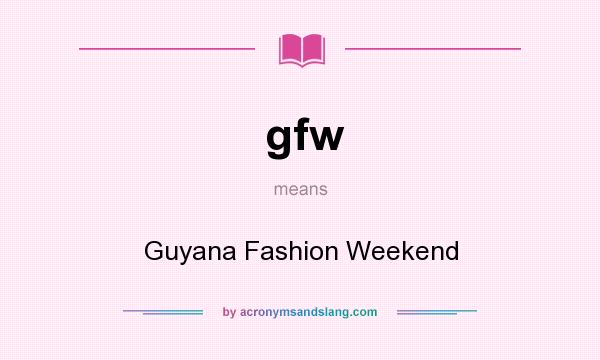 What does gfw mean? It stands for Guyana Fashion Weekend